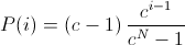 P(i)=\left(c-1\right)\frac{c^{i-1}}{c^{N}-1}